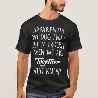 anscheinend erhalten mein Hund und ich im Problem, T-Shirt