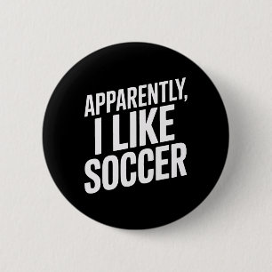 Anscheinend mag ich Fußball Fußballfans Fußballanh Button