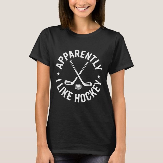 Anscheinend mag ich Hockey Funny Hockey Sport Game T-Shirt (Vorderseite)