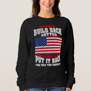 Anstatt besser wieder aufzubauen, wie wäre es, es  sweatshirt
