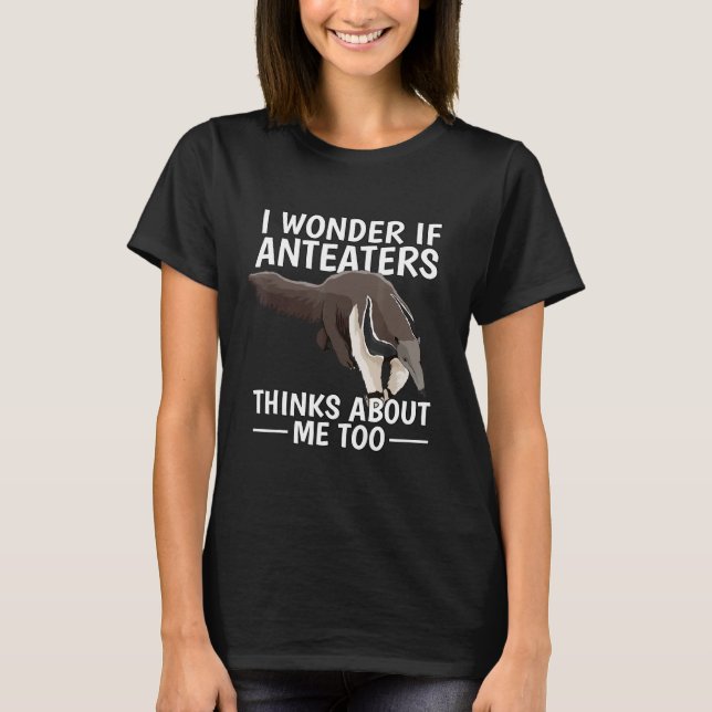 Ant Bear ich frage mich, ob Anteater auch an mich  T-Shirt (Vorderseite)