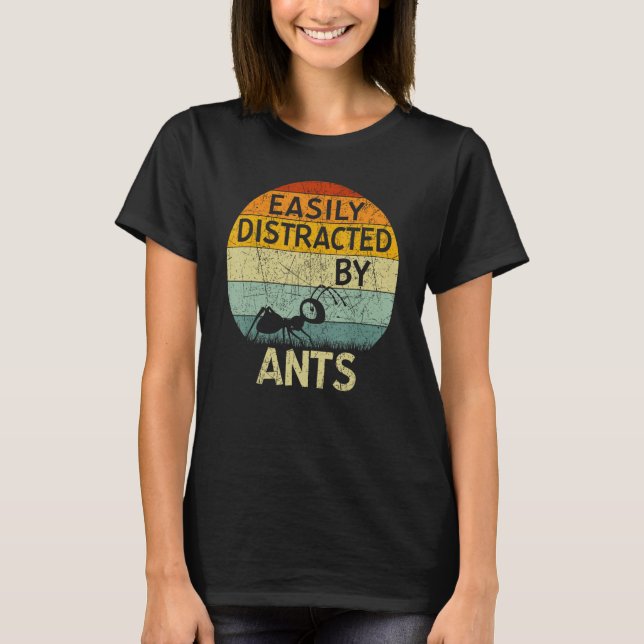 Ant  Easily Distracted By Ants T-Shirt (Vorderseite)