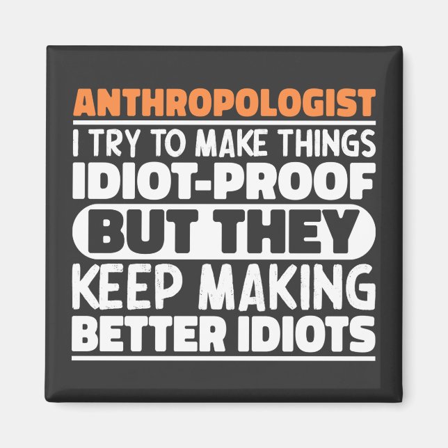 Anthropologe, den ich versuche, die Dinge zum Idio Magnet (Vorne)