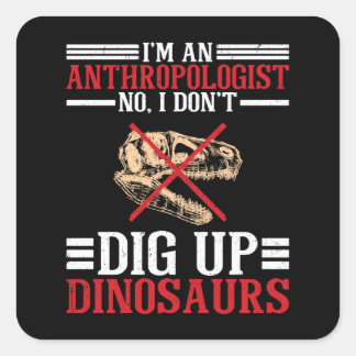 Anthropologe Nr. I Dig Dinosaurier nicht Quadratischer Aufkleber