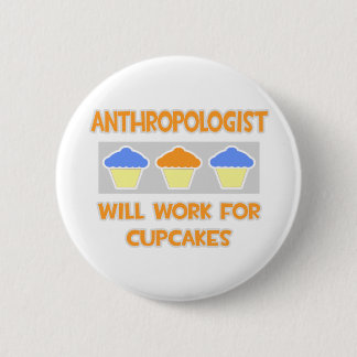 Anthropologe ... Wird für Cupcakes arbeiten Button