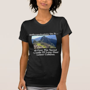 Anthropologen machen es... überall auf heiligem Bo T-Shirt