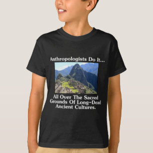 Anthropologen machen es... überall auf heiligem Bo T-Shirt