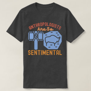 Anthropologen sind so sentimental T-Shirt