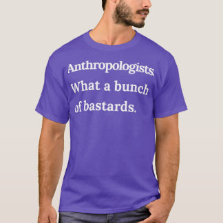 Anthropologen Was für ein Haufen Bastards White Te T-Shirt