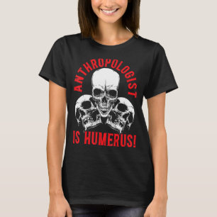 Anthropologie ist Humerus Science Anthropologin T-Shirt