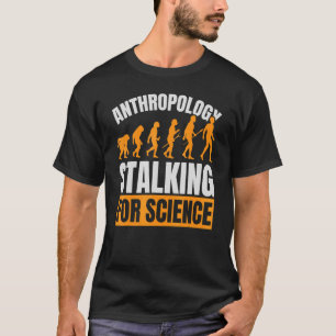 Anthropologie Stalking for Science Anthropologist  T-Shirt