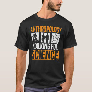 Anthropologie Stalking for Science Anthropologist T-Shirt