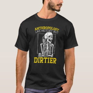 Anthropologie wie Geschichte, aber schmutziger Ant T-Shirt