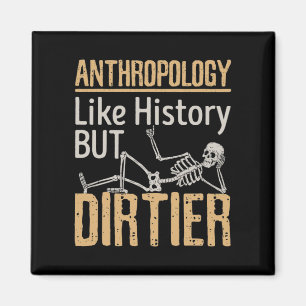 Anthropologie wie Geschichte, aber schmutziger Magnet