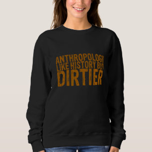 Anthropologie wie Geschichte, aber schmutziger Sweatshirt