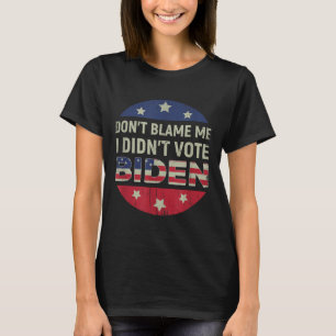 Anti Biden Dont geben mir die Schuld, ich habe Bid T-Shirt