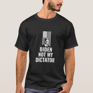 Anti Biden Joe Biden Not My Dictator T-Shirt