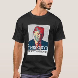 Anti Donald Trump   Dieser Typ? Wirklich Amerika? T-Shirt