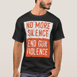 Anti-Gun-Bewusstsein nicht mehr Schweigen Ende Gun T-Shirt