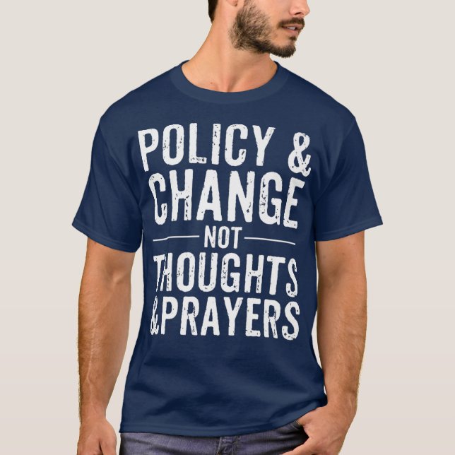 Anti Gun Policy  Change Not Thoughts  Prayers T-Shirt (Vorderseite)