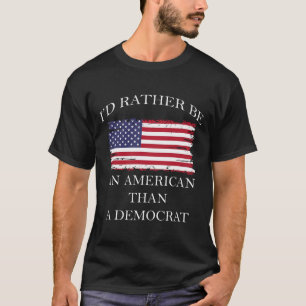 Anti-Liberal Ich wäre lieber Amerikaner als Demokr T-Shirt