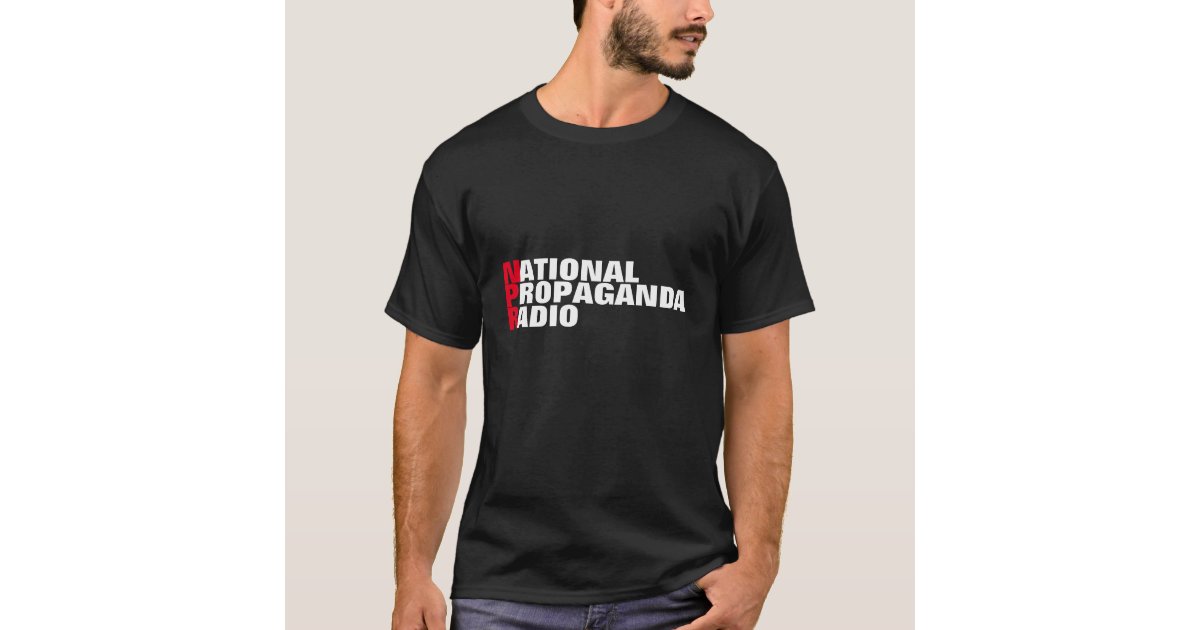 Anti NPR (National Propaganda Radio) T-Shirt | Zazzle.ch