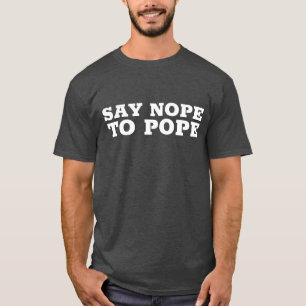 Anti-Papst-T - Shirt, SAY NOPE T-Shirt
