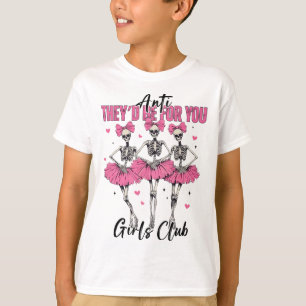 Anti sie wären für Sie Girls Club Skeleton Bellet T-Shirt
