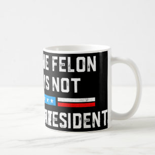 Anti Trump Felon nicht mein Präsident Kaffeetasse