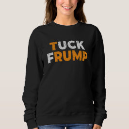 Anti-Trump Funny Tuck Frump F trump anti maga Sweatshirt