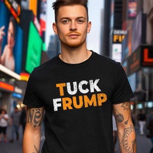 Anti-Trump Funny Tuck Frump F trump anti maga T-Shirt