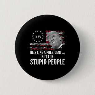Anti Trump hat wie ein Präsident, aber für dumm Button