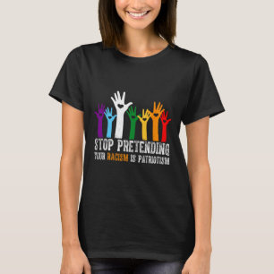Anti Trump hört auf, zu behaupten, Ihr Rassismus s T-Shirt