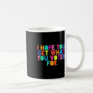 Anti-Trump Ich hoffe, Sie bekommen, was Sie für Re Kaffeetasse