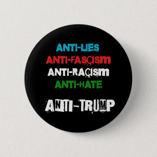 Anti Trump lügt den Faschismus Rassismus an und ha Button