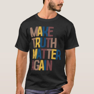 Anti-Trump - Mach Wahrheit wieder zum Problem T-Shirt