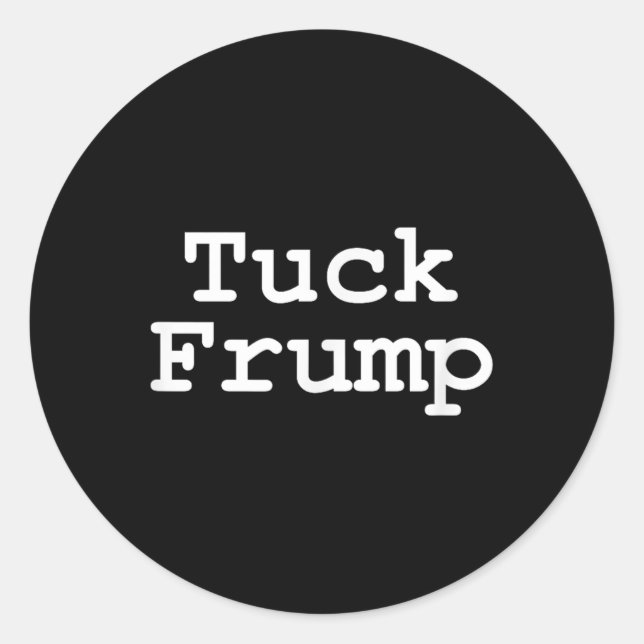 Anti Trump T Shirt Tuck Frump Runder Aufkleber (Vorderseite)