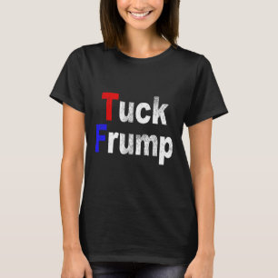 Anti Trump Tuck Frump Lustig Politisch T-Shirt