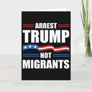 Anti Trump - Verhafte Trump, nicht Migranten Lusti Karte