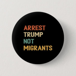 Anti Trump - Verhaften Sie Trump, nicht Migranten  Button