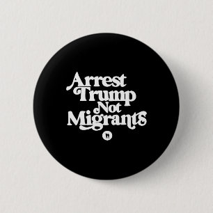 Anti Trump - Verhaften Sie Trump, nicht Migranten  Button
