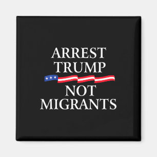 Anti Trump - Verhaften Sie Trump, nicht Migranten Magnet
