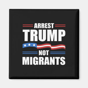 Anti Trump - Verhaften Sie Trump, nicht Migranten Magnet