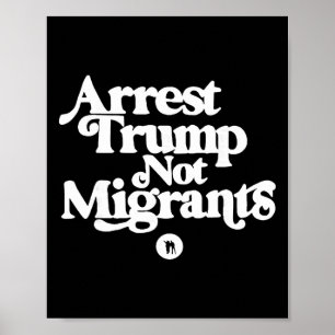 Anti Trump - Verhaften Sie Trump, nicht Migranten Poster