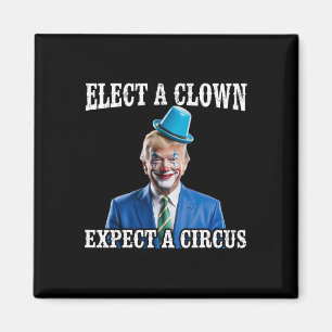 Anti-Trump Wähle einen Clown, erwarte einen Zirkus Magnet