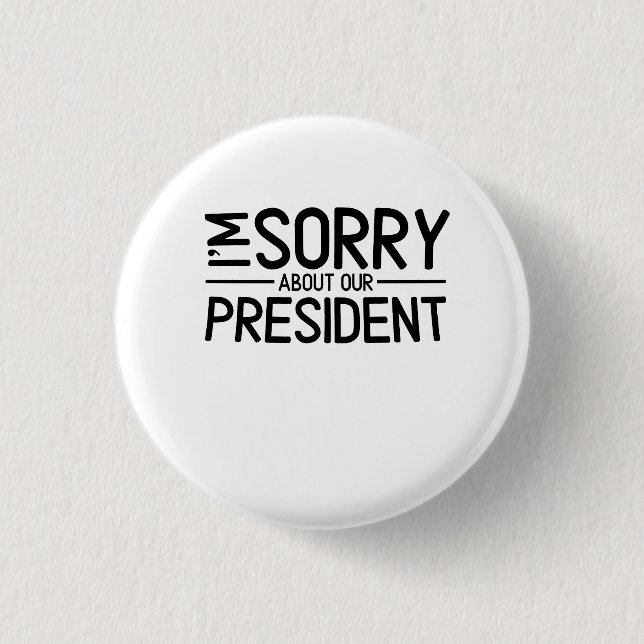 Anti-Trumpf es tut mir leid über unseren Button (Vorderseite)