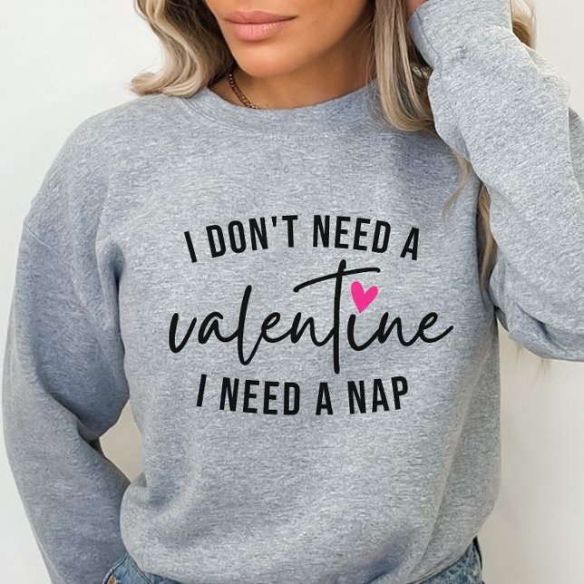 Anti-Valentine Funny, ich brauche ein Nickerchen Sweatshirt (Von Creator hochgeladen)