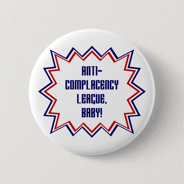 Anti-Zufriedenheit Liga, Baby! Button (Vorderseite)