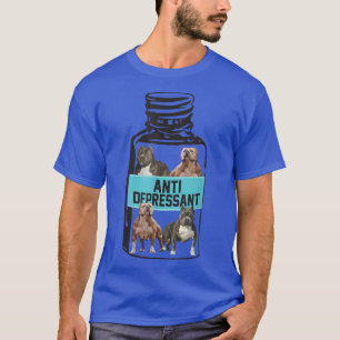 Antidepressants, Love Pitbull Smile, Dog Is Love T T-Shirt