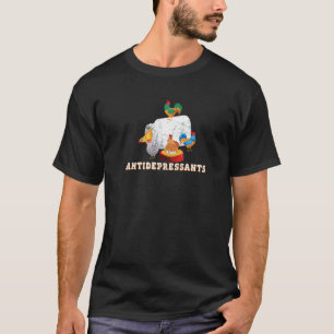 Antidepressiva Huhn Bauernhof Hühnerhalter T-Shirt